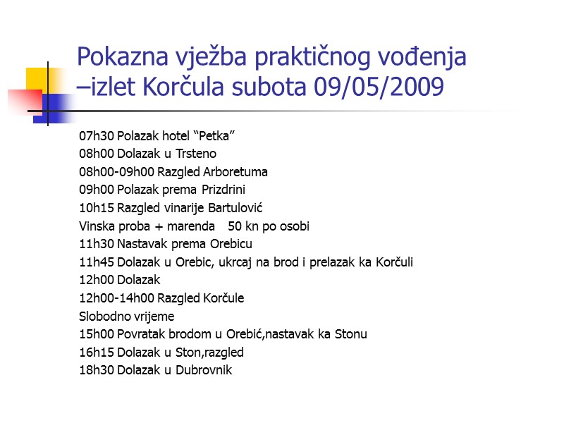 Pokazna vježba praktičnog vođenja  –izlet Korčula subota 09/05/2009 07h30 Polazak hotel “Petka” 08h00